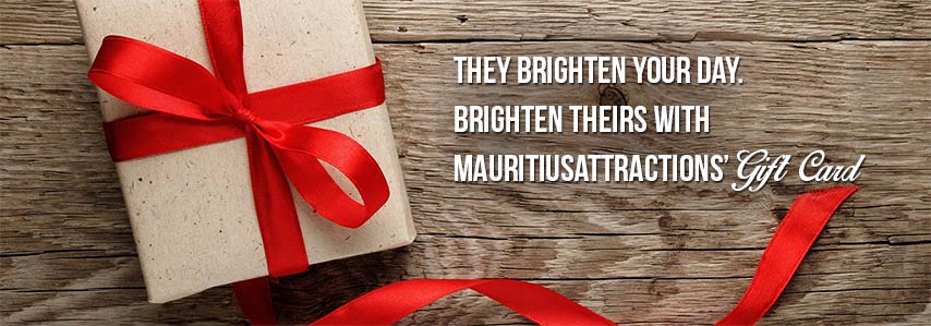 They brighten your day. Brighten theirs with MauritiusAttractions’ Gift Card!